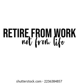 Retirement Quotes Typography Black and White