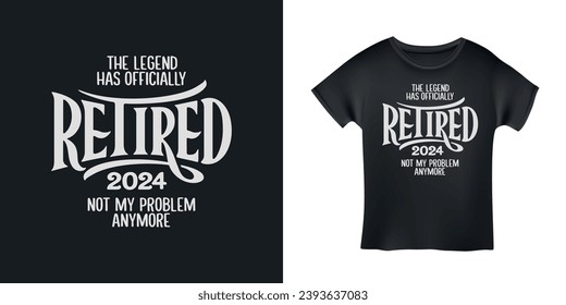 Retirement related t-shirt design. The legend has retired quote. Vector vintage illustration.