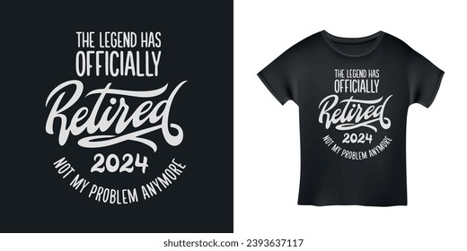 Retirement related t-shirt design. The legend has retired quote. Vector vintage illustration.