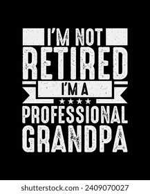 Retirement T-Shirt Design I'm Not Retired I'm A Professional Grandpa