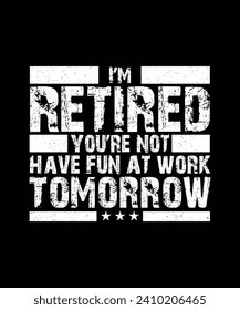 Retirement T-Shirt Design I'm Retired You're Not Have Fun At Work Tomorrow