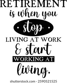 Retirement Is When You Stop Living At Work And Start Working At Living T-shirt , T-shirt Design, Retirement Quotes, Retired Shirt, Gift, Cut Files Cricut, Funny, Shirt