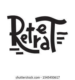 Retreat - inspire motivational quote. Hand drawn lettering. Youth slang, idiom. Print for inspirational poster, t-shirt, bag, cups, card, flyer, sticker, badge. Cute and funny vector writing