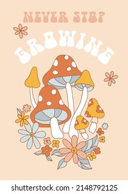 Retro 70s 60s Summer Floral Groovy Mushrooms flower child vector illustration. Never stop growing inspirational motivational phrase. Boho hippie flower power fungus fly agaric poster.