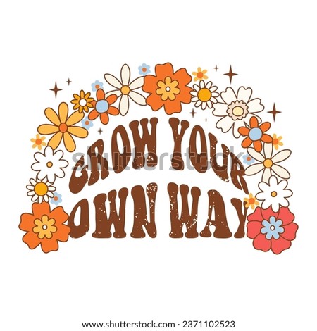 Retro 70s groovy funky daisy flowers composition. Happy flowers with motivational typography. Grow your own way. Naive vector illustration for postcard, poster, t shirt print, sticker etc.