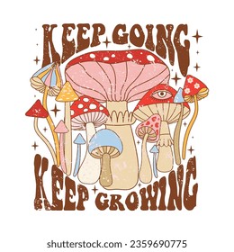 Retro 70s groovy funky mushrooms. Typography Keep Going Keep Growing with mushrooms and stars. Naive groovy hippie vector illustration.