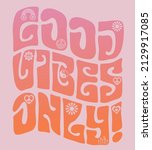 Retro 70s groovy good vibes only slogan print with vintage daisy flowers illustration for graphic tee t shirt or poster - Vector