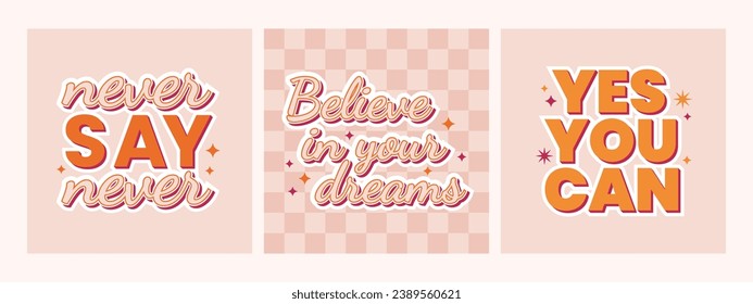 Retro 70s groovy motivational phrases. Believe in your dreams, never say never, yes you can. Vector illustration