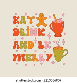 Retro 70s style Christmas text with xmas elements. Eat, drink and be Merry Christmas hippy holiday funny saying. Winter simple minimalist background. 1970 good vibes. Vector illustration. 