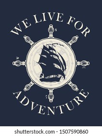 Retro banner with sailing yacht, steering wheel and the words We live for adventure. Vector hand-drawn illustration on the theme of travel, adventure and discovery on the dark background