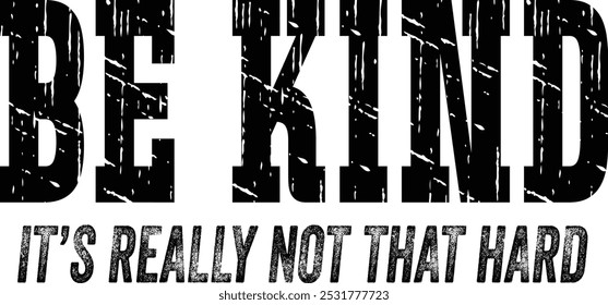 Retro Be Kind It's not really not that hard. Vintage Hand drawn lettering phrase, Calligraphy t shirt design, Isolated on white background, Cutting File, EPS 10, Black and white