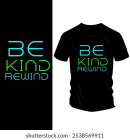 Retro 'Be Kind Rewind' T-Shirt Design with Bold Neon Typography – Nostalgic 90s-Inspired Apparel for Movie Lovers and Kindness Advocates