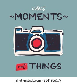 Retro camera vector illustration and "Collect moments, not things" inspirational lettering.