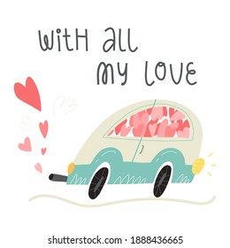 A retro car full of the hearts. With all my love hand lettering. Love journey, honeymoon trip, gift delivery concept. Valentine's Day retro style greeting card design.