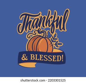 The retro card for Happy Thanksgiving day. The autumn slogan Thankful and blessed in the vector illustration