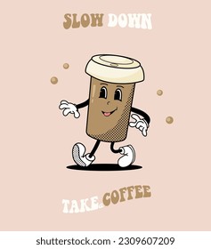 Retro Character cup of coffee, Trendy groovy mascot, Adorable cup with hands, Vintage lettering Slow Down.