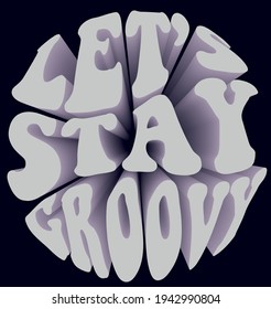 Retro circle let's stay groovy slogan with 3D effect text for girl tee t shirt or sticker