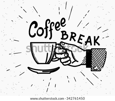 Retro coffee break crafted illustration with handwritten script and vintage stylized human hand holds a cup of hot coffee
