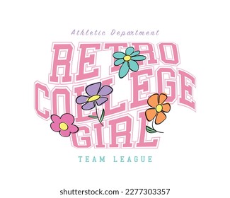 Retro college girl slogan text. Flower drawings. Vector illustration design for fashion graphics, t shirt prints, sweatshirts.