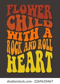 Retro colorful groovy print with inspirational slogan - Flower Child With A Rock And Roll Heart - for graphic t shirt or sticker poster - Vector