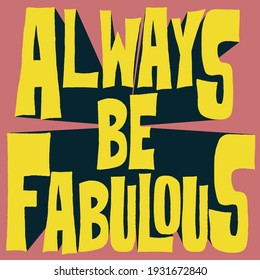 Retro colorful inspirational always be fabulous slogan with cartoon font for girl and kids tee t shirt or sticker - Vector