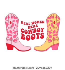 Retro Cowgirl boots. Real Women Wear Cowboy Boots quotes. Cowboy western and wild west theme. Hand drawn vector poster.