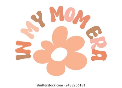 Retro cute design fot tshirt. Childish lettering in my mom era with flower and smile hippie sign. Vector illustration