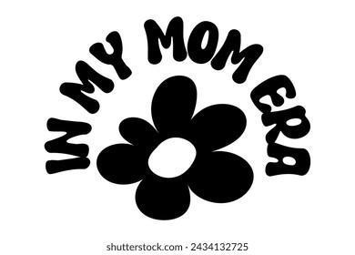 Retro cute design fot tshirt. Childish lettering in my mom era with flower and smile hippie sign. Vector illustration