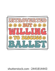 Retro Dance T-shirt Design Introverted but willing to discuss ballet