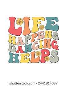 Retro Dance T-shirt Design Life Happens Dancing Helps