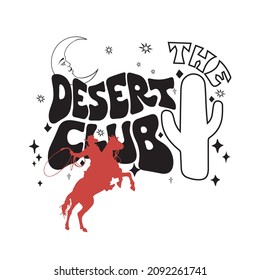 Retro The Desert Club slogan typography print with Cosmic celestial moon and Cowboy silhouette. Hipster graphic vector pattern for tee ,t shirt and sweatshirt