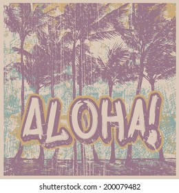 Retro design Aloha! with silhouette palms and grunge textures. vector illustration. 