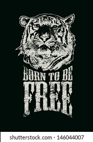 Retro design Born To Be Free for poster or t-shirt print with tiger head and vintage fonts. vector illustration. grunge effect in separate layer. 