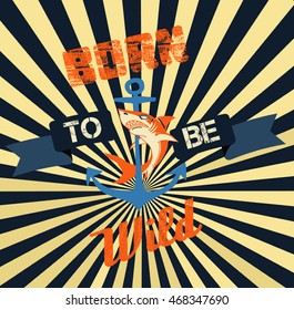 Retro design "Born to be Wild" Vector illustration. Vintage style poster and t-shirt t-shirt graphics.