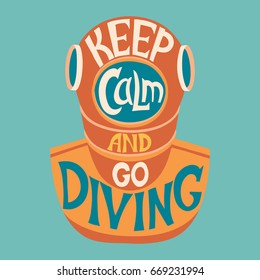 Retro design Keep calm and go. Vintage deep sea diving helmet   Diving for poster or t-shirt print with diver and vintage fonts . Vector illustration