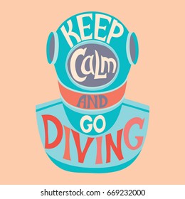 Retro design Keep calm and go. Vintage deep sea diving helmet   Diving for poster or t-shirt print with diver and vintage fonts . Vector illustration