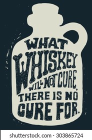 Retro design poster What Whiskey Will Not Cure, There Is No Cure For. engraving style. vector illustration