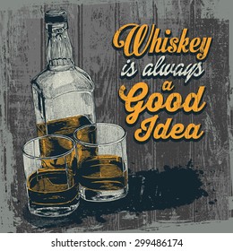 Retro design Whiskey Is Always A Good Idea with whiskey in two glasses and bottle. typographical background. vector illustration. 