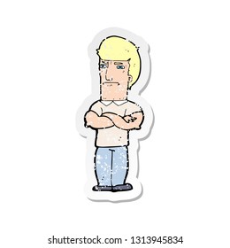 retro distressed sticker of a cartoon annoyed man with folded arms