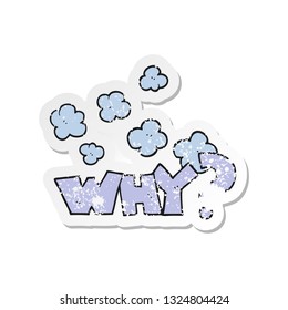 retro distressed sticker of a cartoon shout WHY