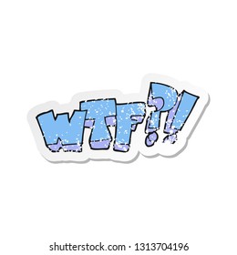 retro distressed sticker of a cartoon WTF symbol