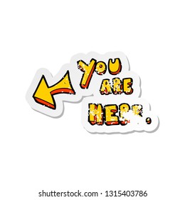 retro distressed sticker of a cartoon you are here sign