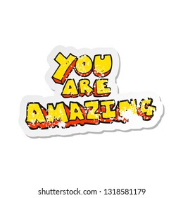 retro distressed sticker of a cartoon you are amazing text