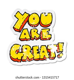 retro distressed sticker of a you are great cartoon symbol