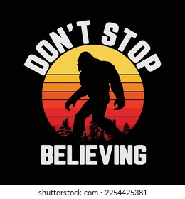 Retro Dont Stop Believing Bigfoot funny t-shirt design