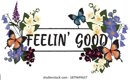 Retro feeling good slogan print with flowers and butterfly illustration - Floral text pattern for girl tee - t shirt