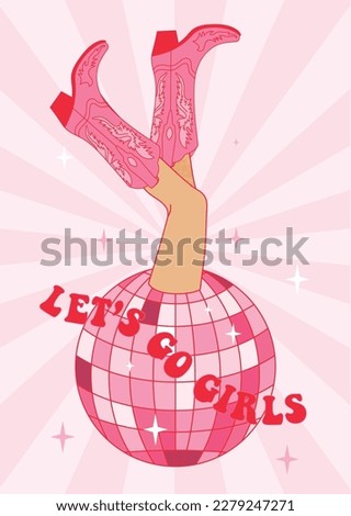 Retro female legs in Cowgirl boots with disco ball. Let's Go Girls quotes. Cowboy western and wild west theme. Hand drawn vector poster.