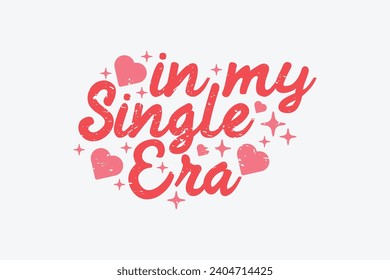 Retro Funny Valentine in My Single Era EPS T-shirt Design. valentine's day mug EPS, Retro valentine's day EPS