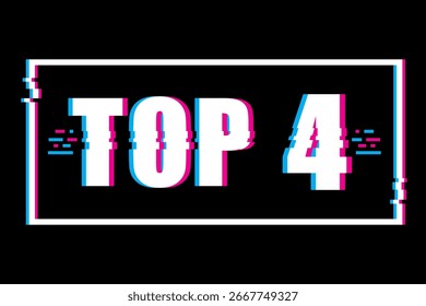 Retro glitch frame. TOP 4 text. Neon distorted message. Vector digital title.