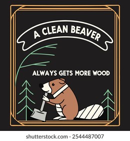 Retro Graphic with "A Clean Beaver Always Gets More Wood" Featuring a Beaver, Perfect for T-Shirts on a Solid Black Background with Refined and Modern Style